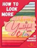 HOW TO LOOK MORE VIBRANT & YOUTHFUL WITH COLOR